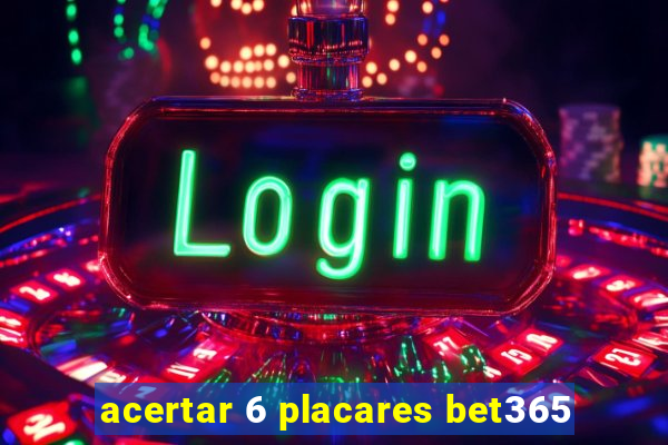 acertar 6 placares bet365